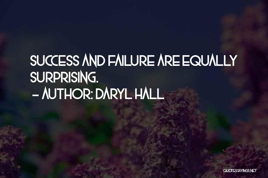 Daryl Hall Quotes: Success And Failure Are Equally Surprising.