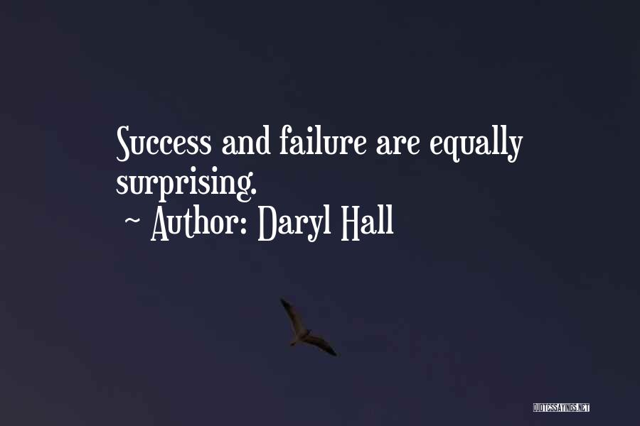Daryl Hall Quotes: Success And Failure Are Equally Surprising.