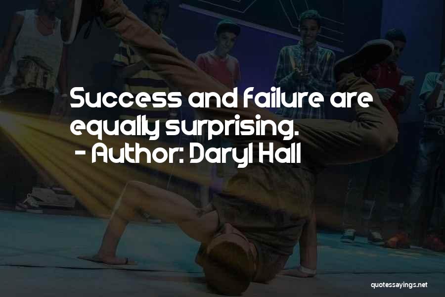 Daryl Hall Quotes: Success And Failure Are Equally Surprising.