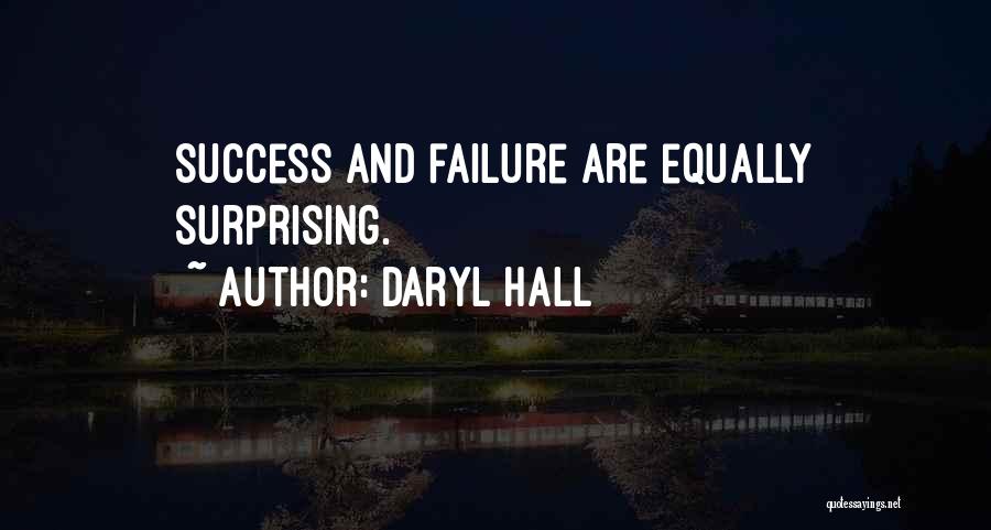 Daryl Hall Quotes: Success And Failure Are Equally Surprising.