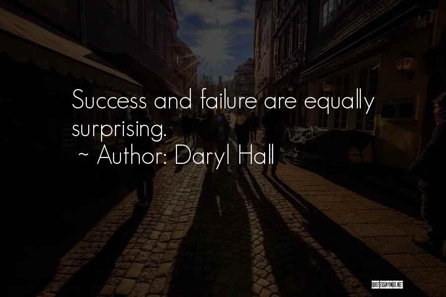 Daryl Hall Quotes: Success And Failure Are Equally Surprising.