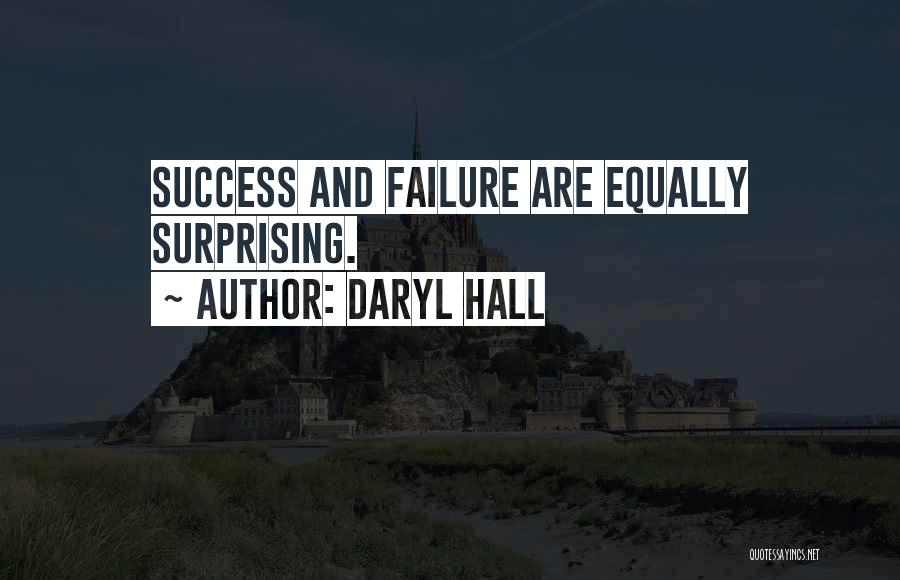 Daryl Hall Quotes: Success And Failure Are Equally Surprising.