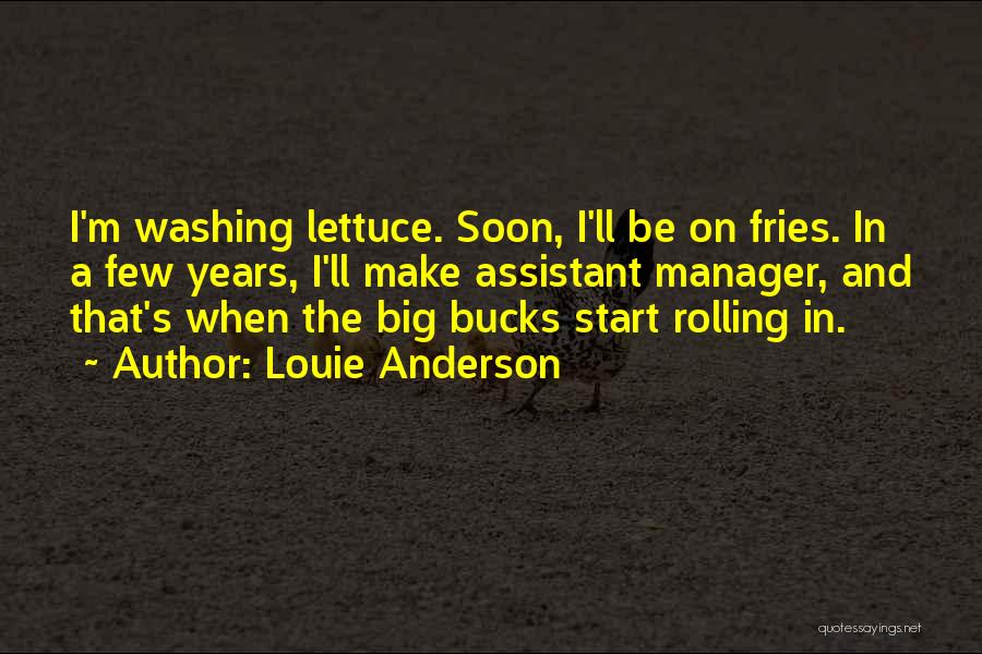 Louie Anderson Quotes: I'm Washing Lettuce. Soon, I'll Be On Fries. In A Few Years, I'll Make Assistant Manager, And That's When The