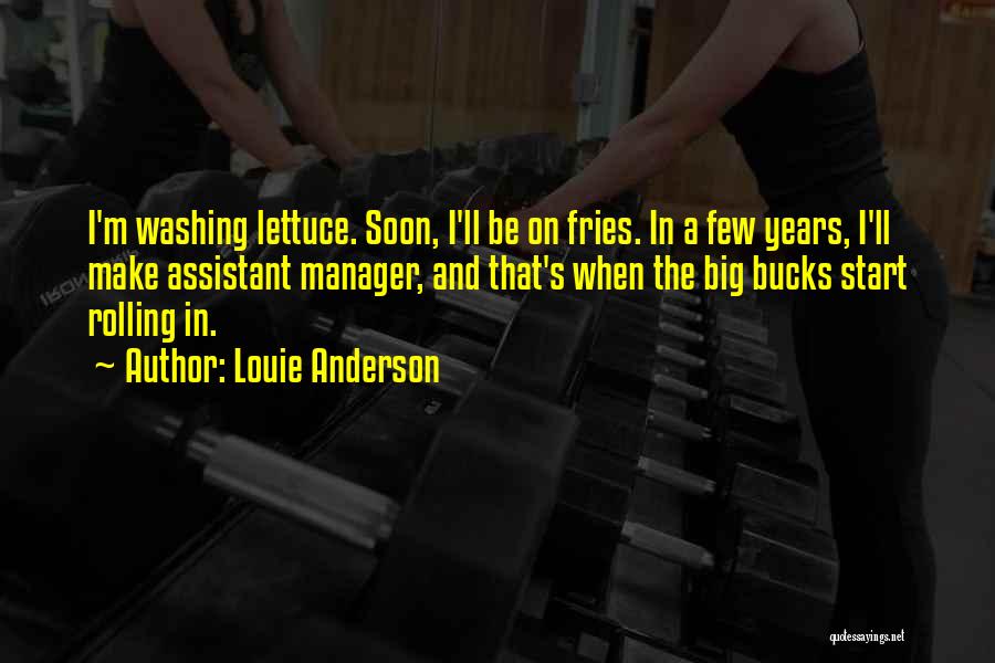 Louie Anderson Quotes: I'm Washing Lettuce. Soon, I'll Be On Fries. In A Few Years, I'll Make Assistant Manager, And That's When The