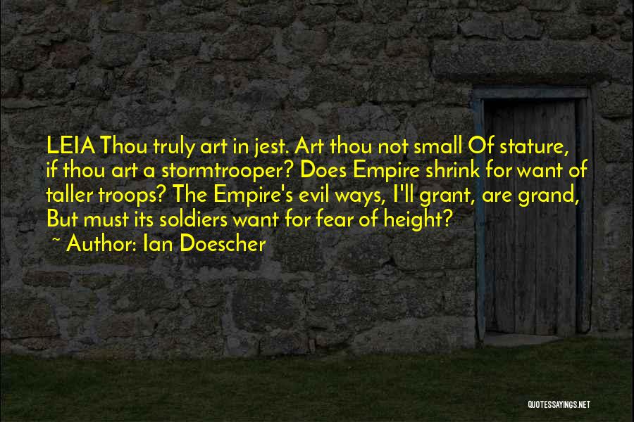 Ian Doescher Quotes: Leia Thou Truly Art In Jest. Art Thou Not Small Of Stature, If Thou Art A Stormtrooper? Does Empire Shrink