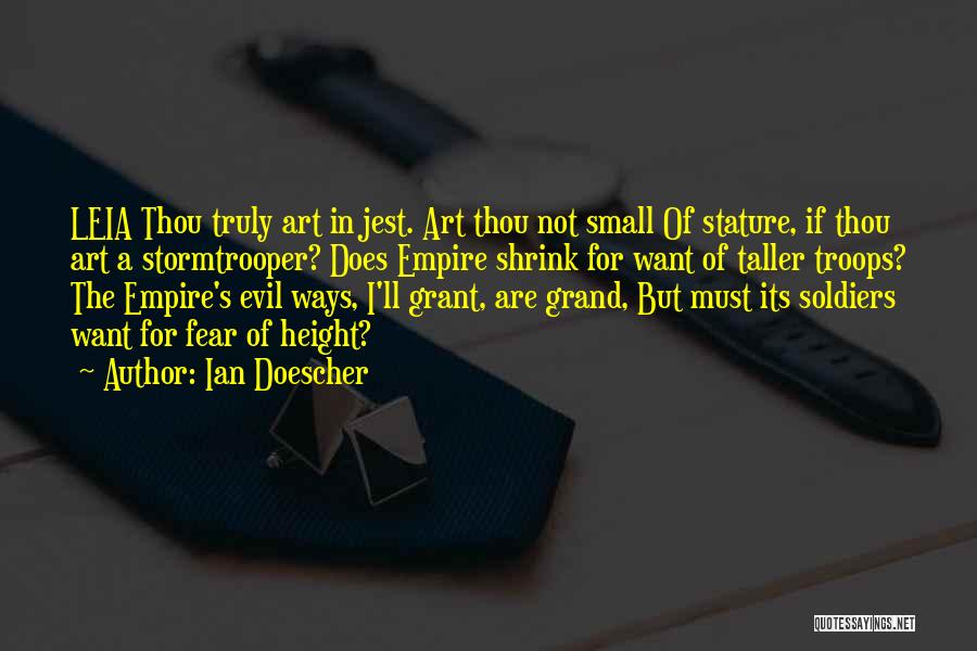 Ian Doescher Quotes: Leia Thou Truly Art In Jest. Art Thou Not Small Of Stature, If Thou Art A Stormtrooper? Does Empire Shrink
