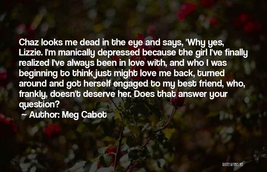 Meg Cabot Quotes: Chaz Looks Me Dead In The Eye And Says, 'why Yes, Lizzie. I'm Manically Depressed Because The Girl I've Finally