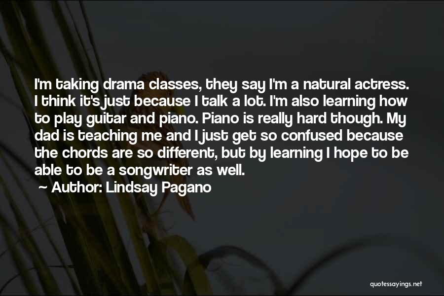 Lindsay Pagano Quotes: I'm Taking Drama Classes, They Say I'm A Natural Actress. I Think It's Just Because I Talk A Lot. I'm