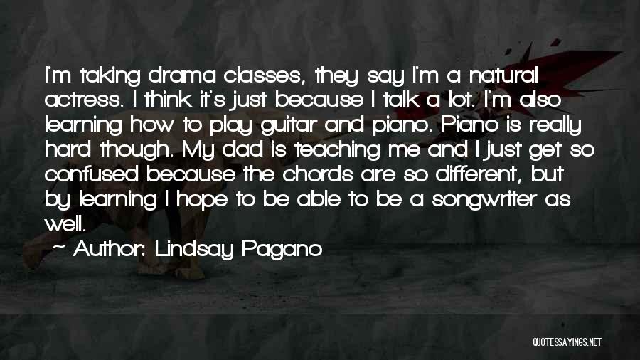 Lindsay Pagano Quotes: I'm Taking Drama Classes, They Say I'm A Natural Actress. I Think It's Just Because I Talk A Lot. I'm