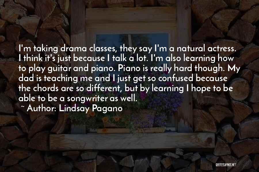 Lindsay Pagano Quotes: I'm Taking Drama Classes, They Say I'm A Natural Actress. I Think It's Just Because I Talk A Lot. I'm