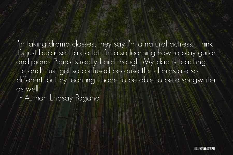 Lindsay Pagano Quotes: I'm Taking Drama Classes, They Say I'm A Natural Actress. I Think It's Just Because I Talk A Lot. I'm