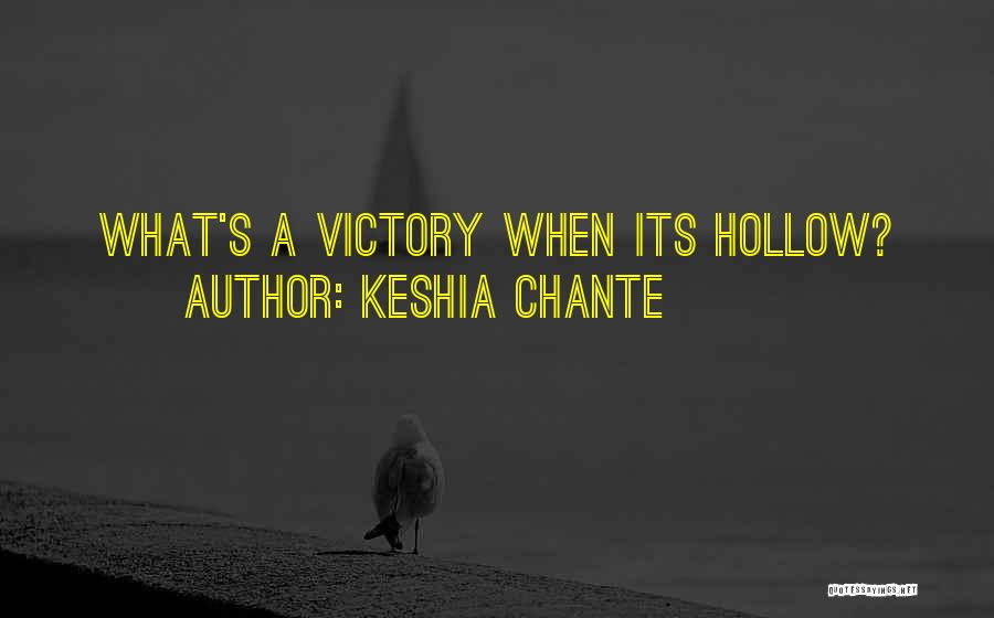Keshia Chante Quotes: What's A Victory When Its Hollow?