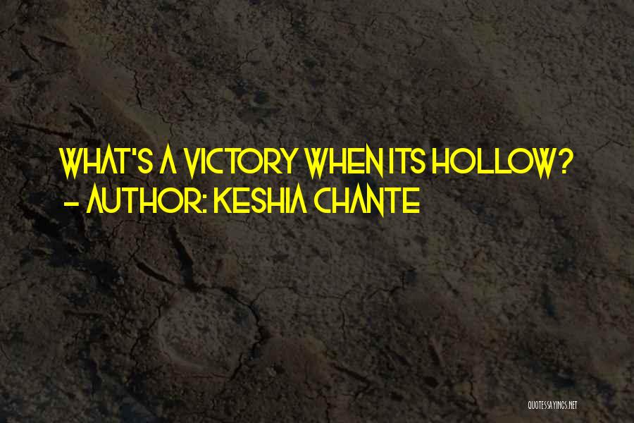 Keshia Chante Quotes: What's A Victory When Its Hollow?
