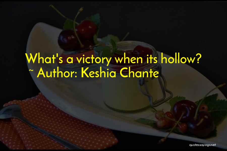 Keshia Chante Quotes: What's A Victory When Its Hollow?