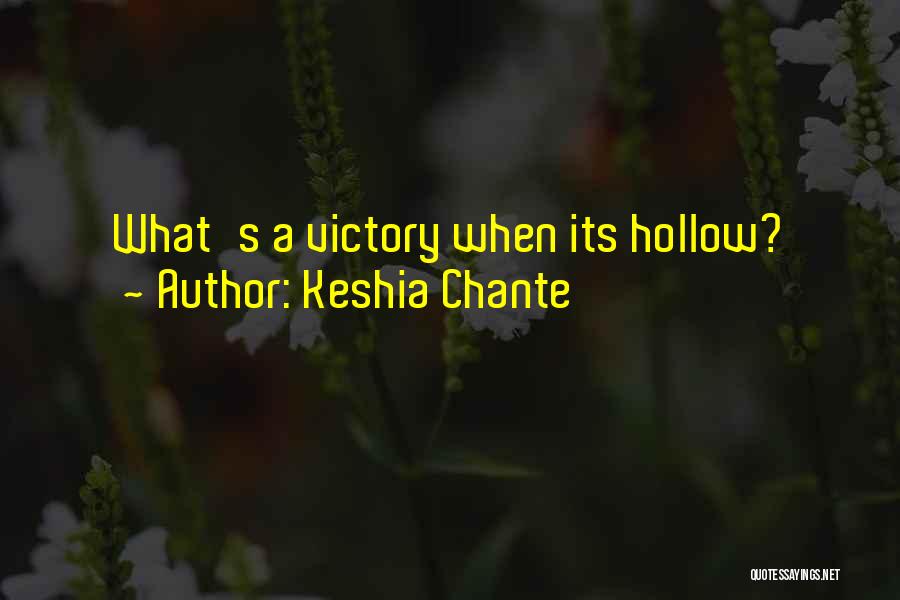 Keshia Chante Quotes: What's A Victory When Its Hollow?