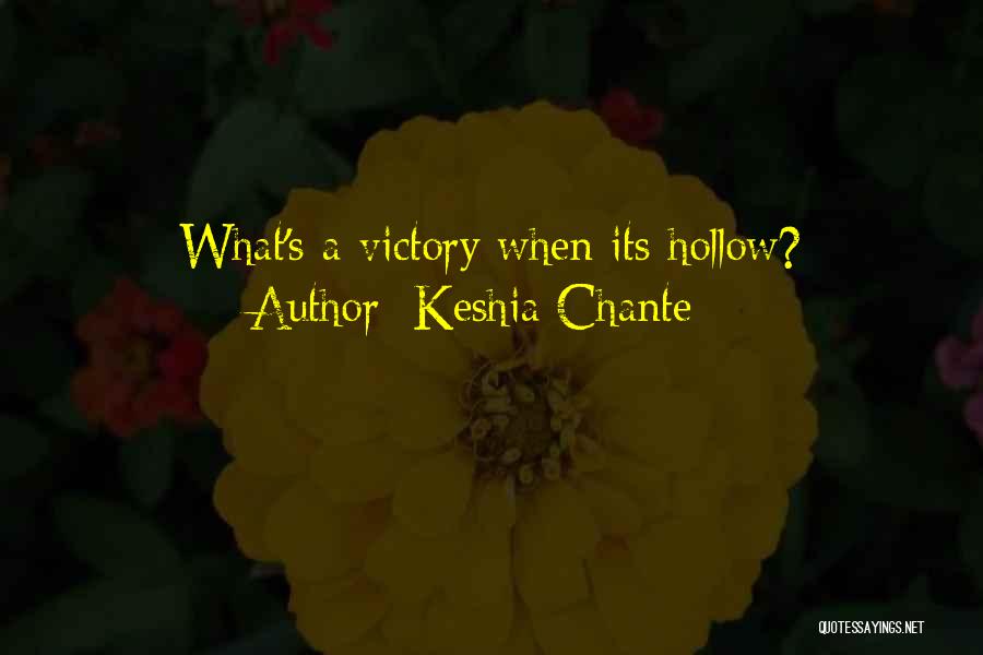 Keshia Chante Quotes: What's A Victory When Its Hollow?
