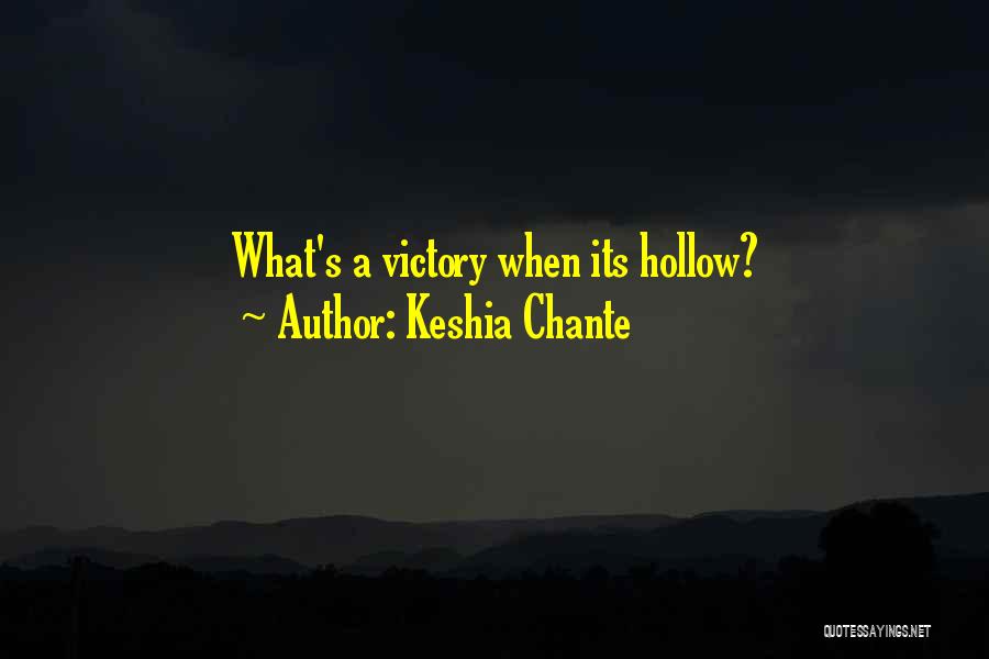 Keshia Chante Quotes: What's A Victory When Its Hollow?