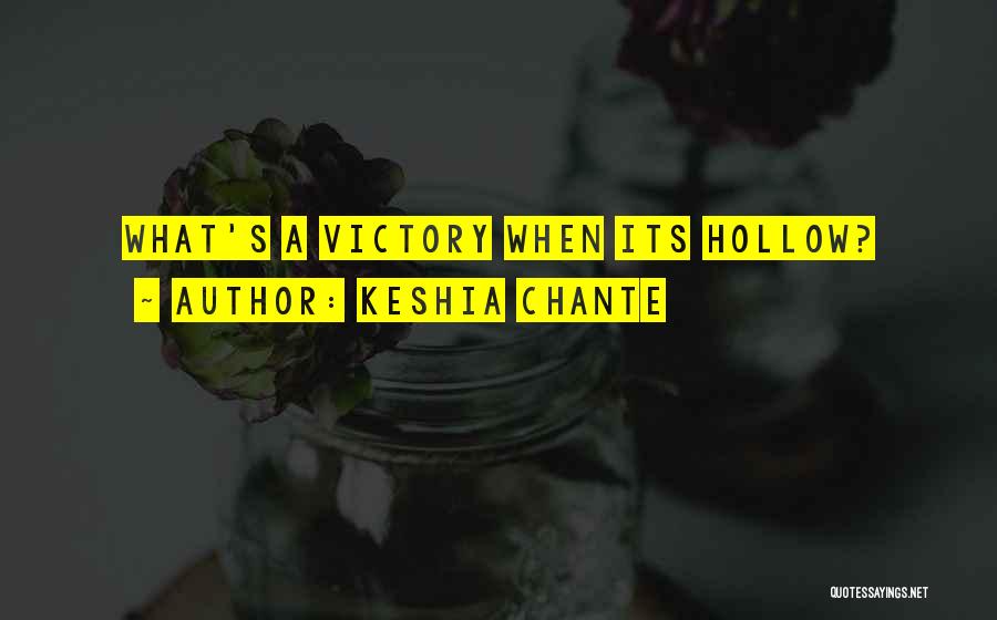 Keshia Chante Quotes: What's A Victory When Its Hollow?