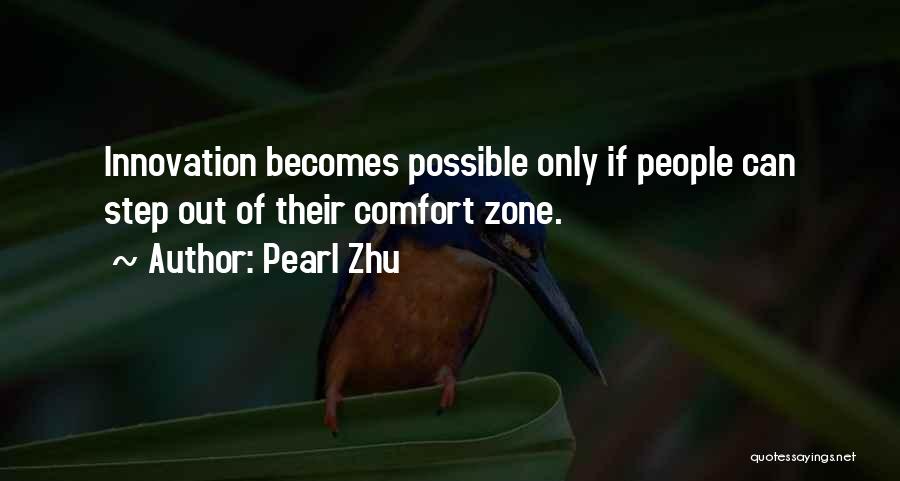 Pearl Zhu Quotes: Innovation Becomes Possible Only If People Can Step Out Of Their Comfort Zone.