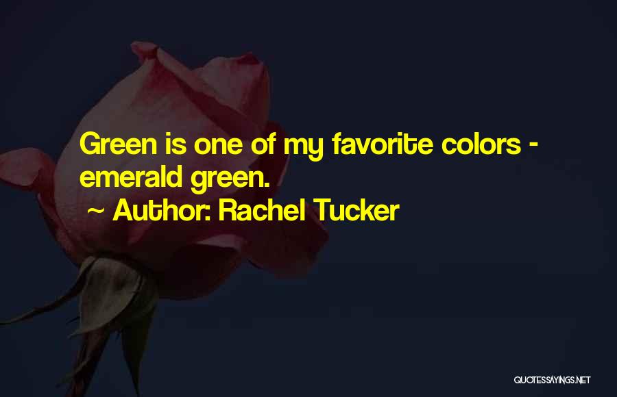 Rachel Tucker Quotes: Green Is One Of My Favorite Colors - Emerald Green.