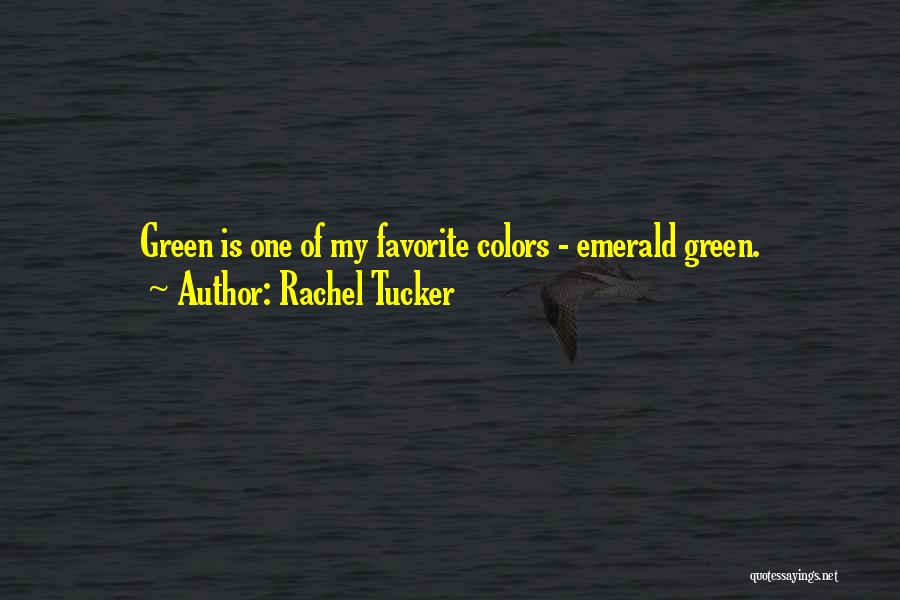 Rachel Tucker Quotes: Green Is One Of My Favorite Colors - Emerald Green.