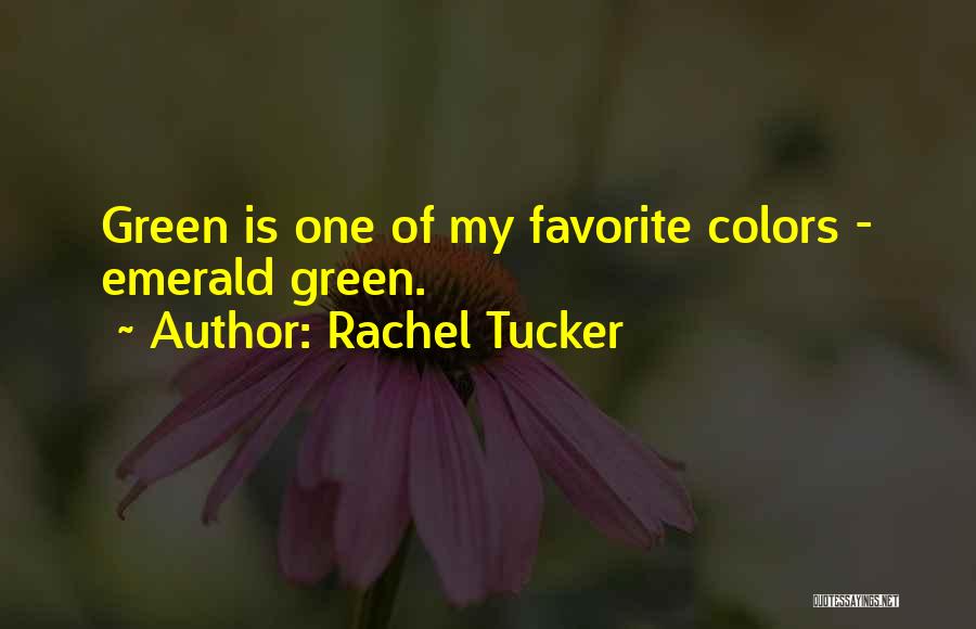 Rachel Tucker Quotes: Green Is One Of My Favorite Colors - Emerald Green.