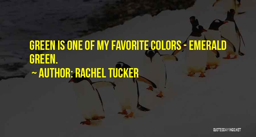 Rachel Tucker Quotes: Green Is One Of My Favorite Colors - Emerald Green.