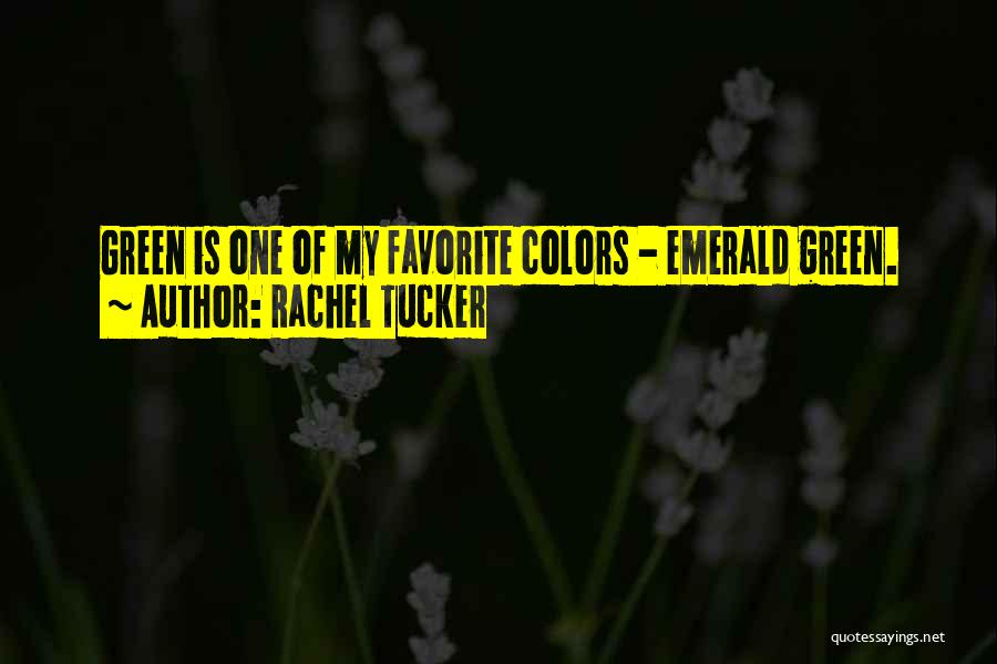 Rachel Tucker Quotes: Green Is One Of My Favorite Colors - Emerald Green.