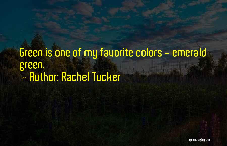 Rachel Tucker Quotes: Green Is One Of My Favorite Colors - Emerald Green.