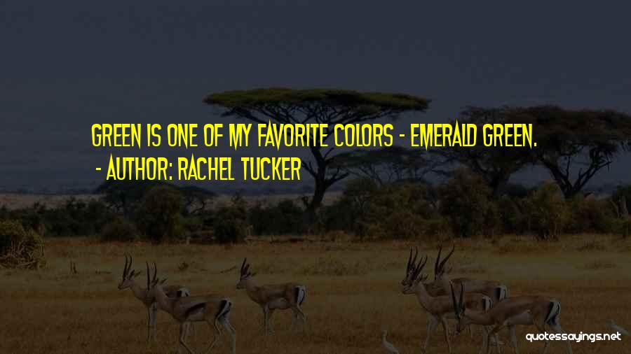 Rachel Tucker Quotes: Green Is One Of My Favorite Colors - Emerald Green.