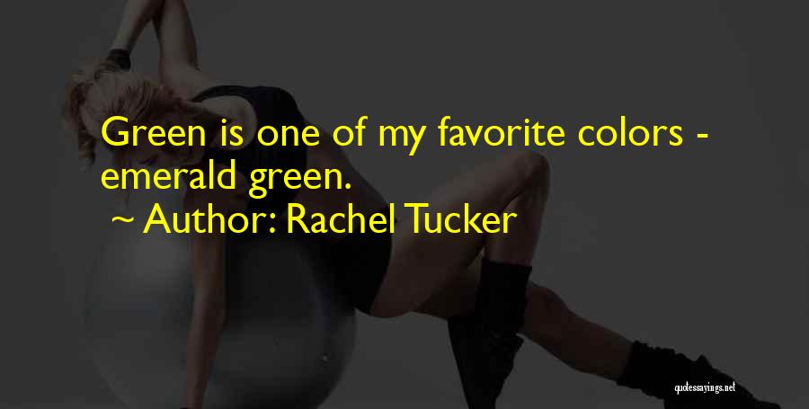 Rachel Tucker Quotes: Green Is One Of My Favorite Colors - Emerald Green.