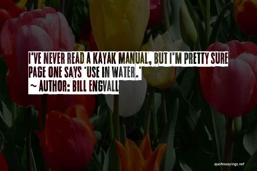 Bill Engvall Quotes: I've Never Read A Kayak Manual, But I'm Pretty Sure Page One Says 'use In Water.'