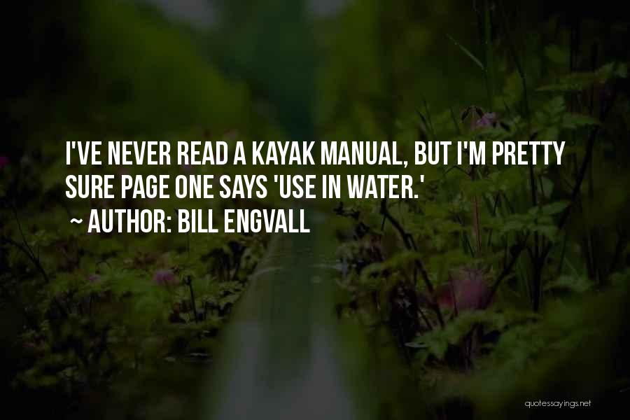 Bill Engvall Quotes: I've Never Read A Kayak Manual, But I'm Pretty Sure Page One Says 'use In Water.'