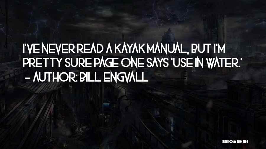 Bill Engvall Quotes: I've Never Read A Kayak Manual, But I'm Pretty Sure Page One Says 'use In Water.'