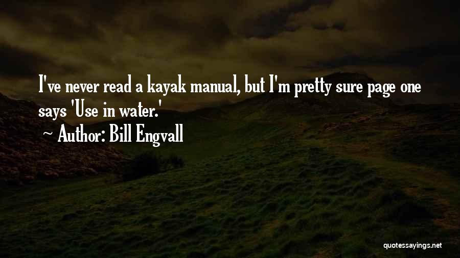 Bill Engvall Quotes: I've Never Read A Kayak Manual, But I'm Pretty Sure Page One Says 'use In Water.'