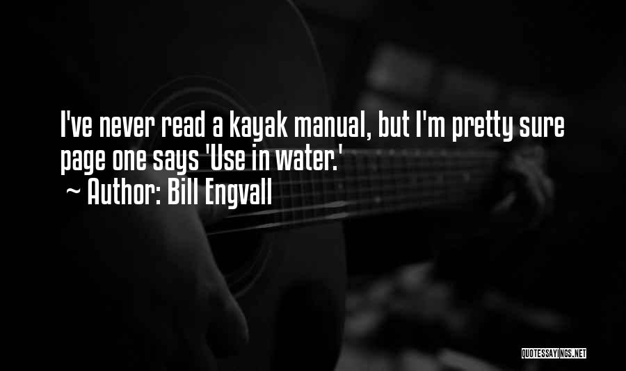 Bill Engvall Quotes: I've Never Read A Kayak Manual, But I'm Pretty Sure Page One Says 'use In Water.'