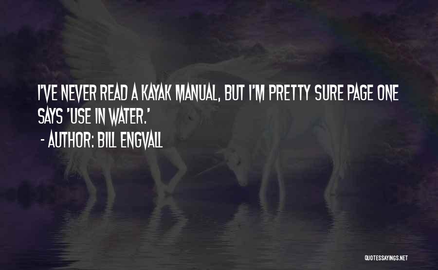 Bill Engvall Quotes: I've Never Read A Kayak Manual, But I'm Pretty Sure Page One Says 'use In Water.'