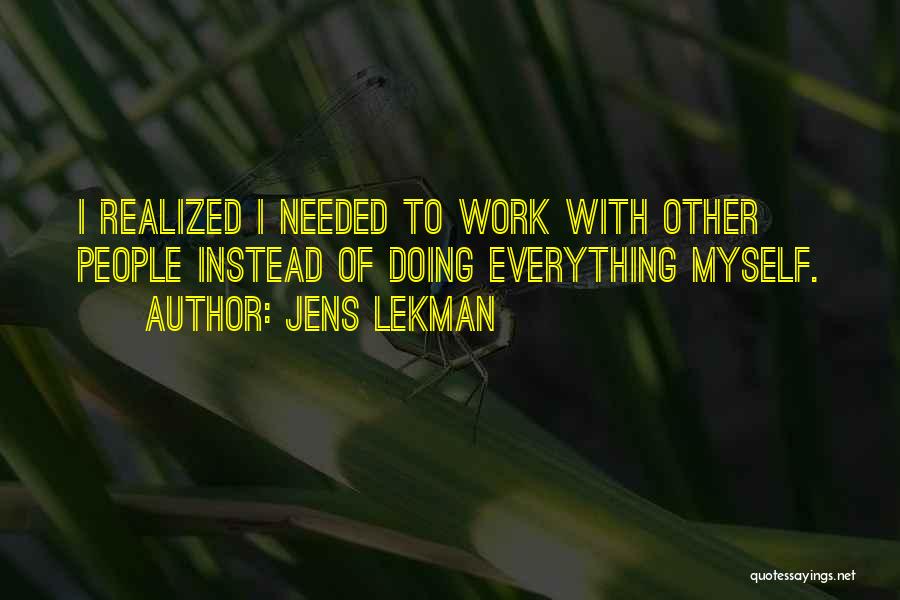 Jens Lekman Quotes: I Realized I Needed To Work With Other People Instead Of Doing Everything Myself.