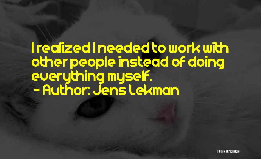 Jens Lekman Quotes: I Realized I Needed To Work With Other People Instead Of Doing Everything Myself.