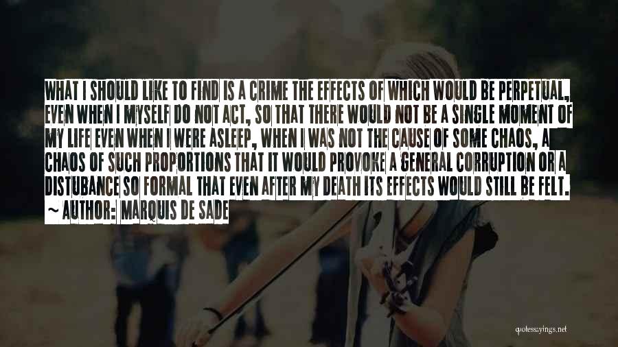 Marquis De Sade Quotes: What I Should Like To Find Is A Crime The Effects Of Which Would Be Perpetual, Even When I Myself