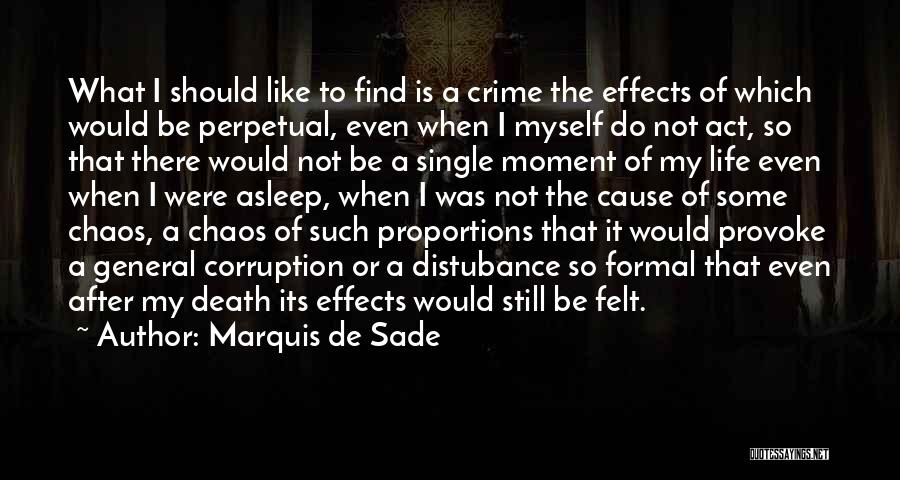 Marquis De Sade Quotes: What I Should Like To Find Is A Crime The Effects Of Which Would Be Perpetual, Even When I Myself