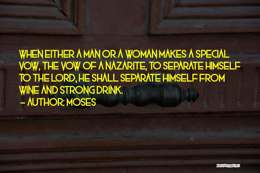 Moses Quotes: When Either A Man Or A Woman Makes A Special Vow, The Vow Of A Nazarite, To Separate Himself To