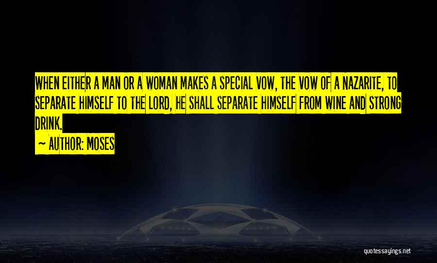 Moses Quotes: When Either A Man Or A Woman Makes A Special Vow, The Vow Of A Nazarite, To Separate Himself To