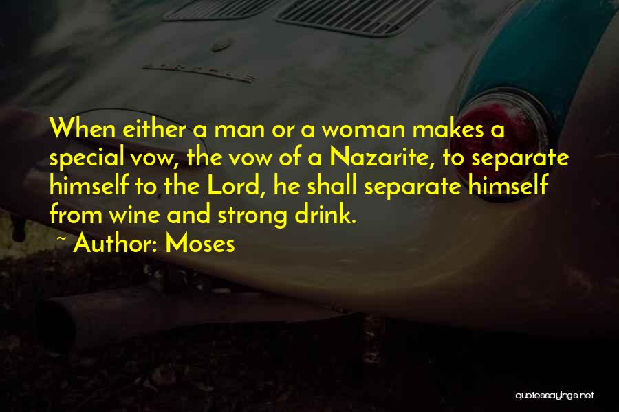 Moses Quotes: When Either A Man Or A Woman Makes A Special Vow, The Vow Of A Nazarite, To Separate Himself To