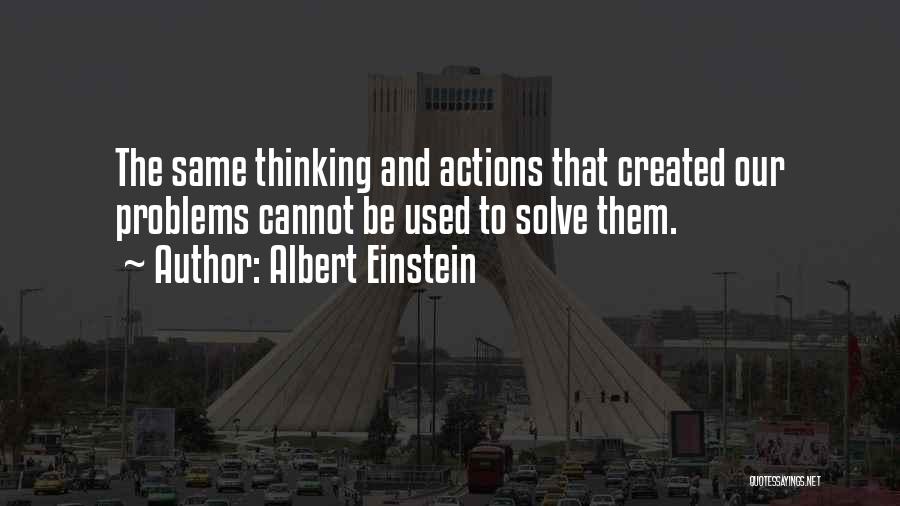 Albert Einstein Quotes: The Same Thinking And Actions That Created Our Problems Cannot Be Used To Solve Them.