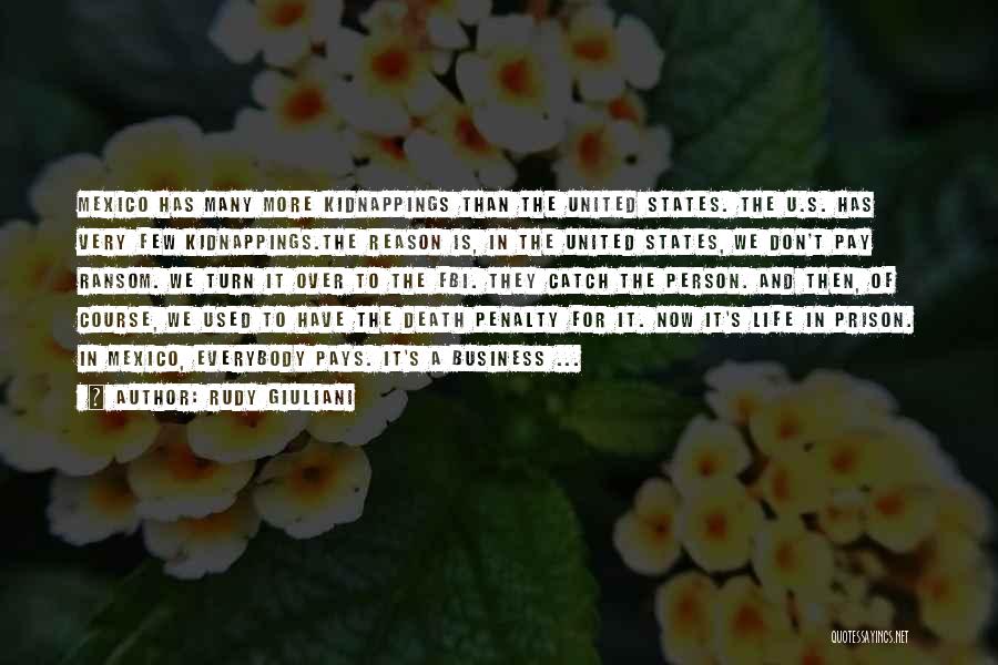 Rudy Giuliani Quotes: Mexico Has Many More Kidnappings Than The United States. The U.s. Has Very Few Kidnappings.the Reason Is, In The United