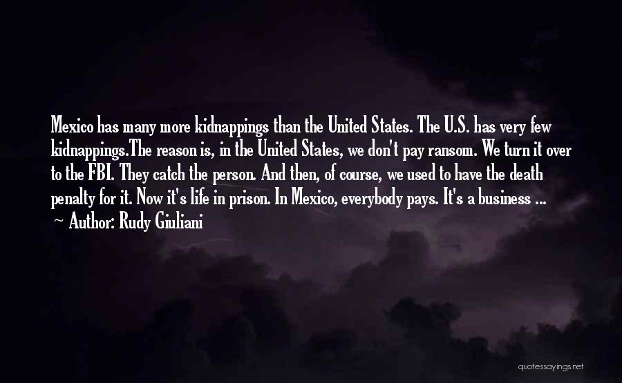 Rudy Giuliani Quotes: Mexico Has Many More Kidnappings Than The United States. The U.s. Has Very Few Kidnappings.the Reason Is, In The United