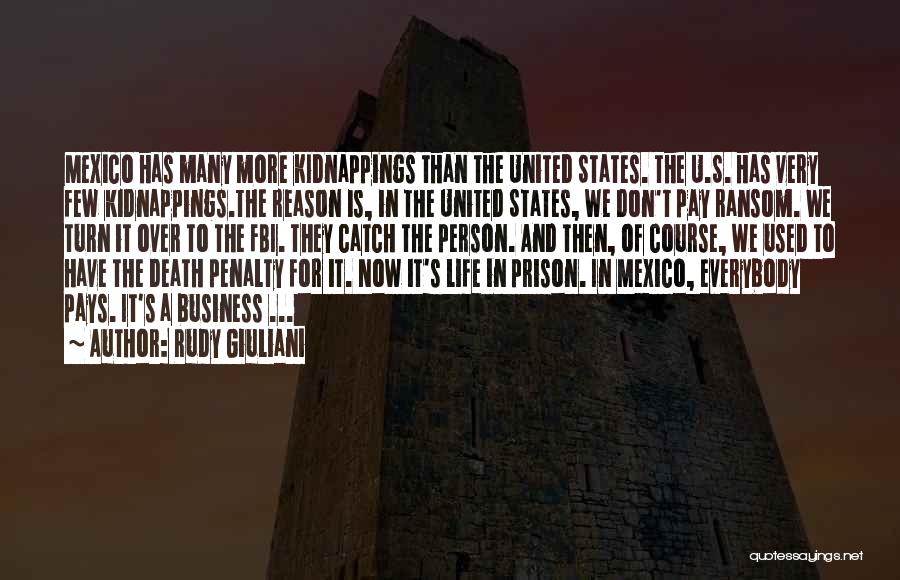 Rudy Giuliani Quotes: Mexico Has Many More Kidnappings Than The United States. The U.s. Has Very Few Kidnappings.the Reason Is, In The United