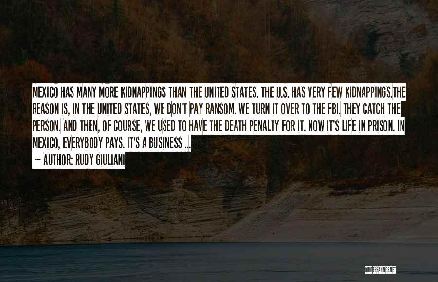 Rudy Giuliani Quotes: Mexico Has Many More Kidnappings Than The United States. The U.s. Has Very Few Kidnappings.the Reason Is, In The United