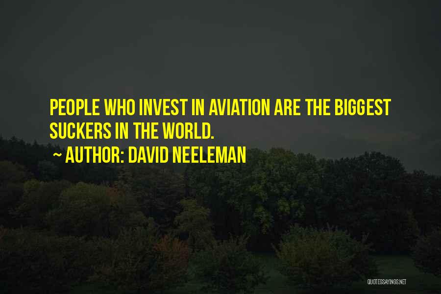 David Neeleman Quotes: People Who Invest In Aviation Are The Biggest Suckers In The World.